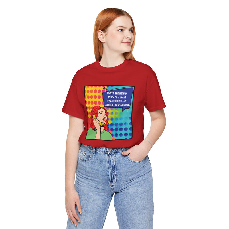 Retro Pop Art Tee — "What's the Return Policy on a Man? I Was Rushing and Grabbed the Wrong One" T-Shirt