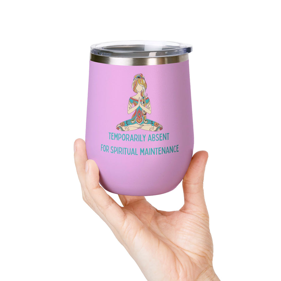 "Temporarily Absent for Spiritual Maintenance" Wine Tumbler - Stainless Steel 12oz