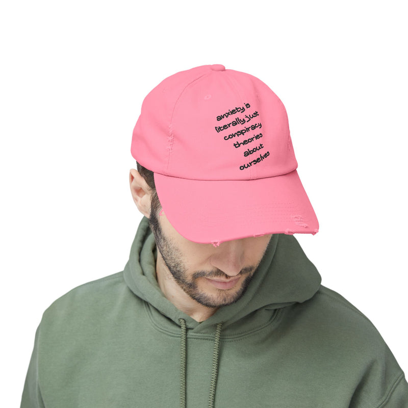 Distressed Dad Hat — “Anxiety Is Literally Just Conspiracy Theories About Ourselves” Baseball Cap