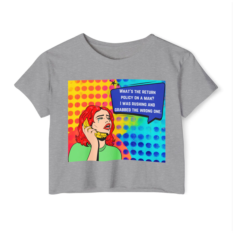 Crop Top T-shirt — Retro Pop Art "What's the Return Policy on a Man? I Was Rushing and Grabbed the Wrong One" Festival Tee