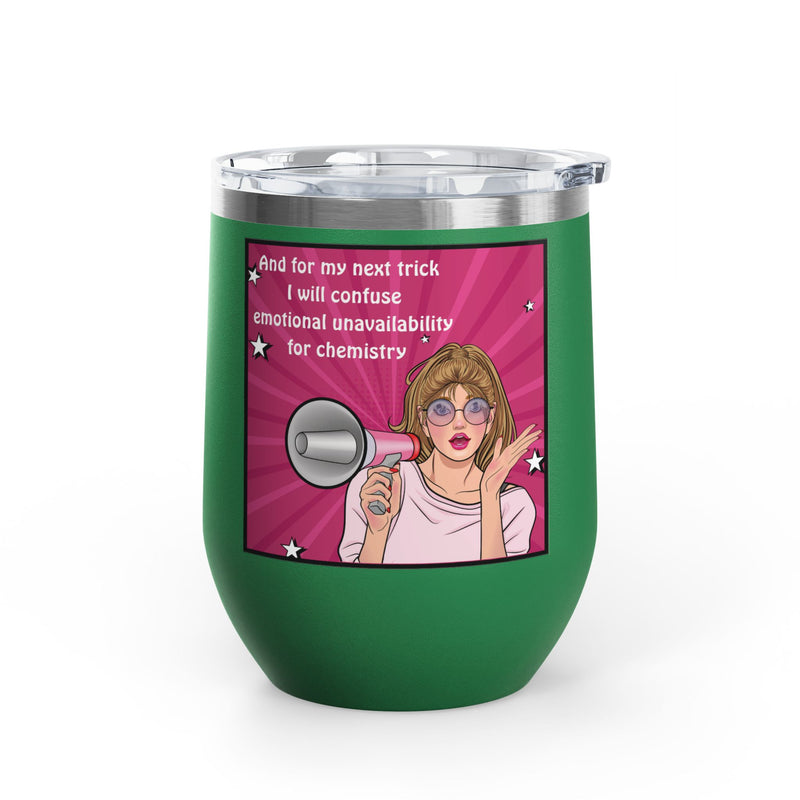 Pop Art Wine Tumbler — “And for My Next Trick I Will Confuse Emotional Unavailability for Chemistry”