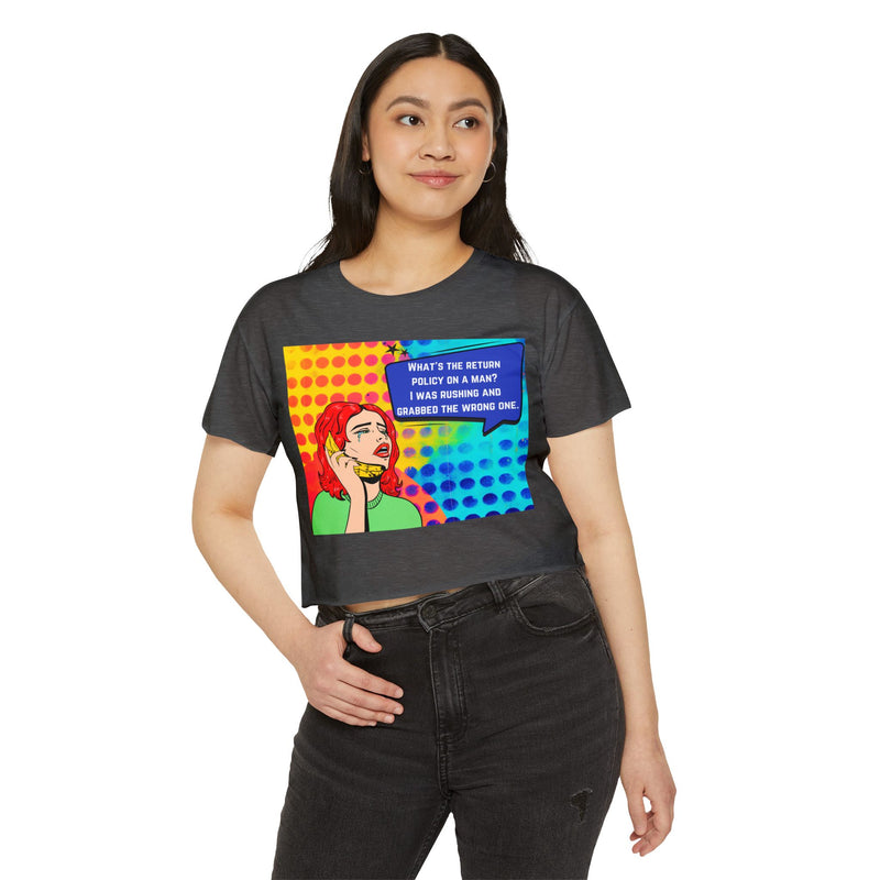 Crop Top T-shirt — Retro Pop Art "What's the Return Policy on a Man? I Was Rushing and Grabbed the Wrong One" Festival Tee