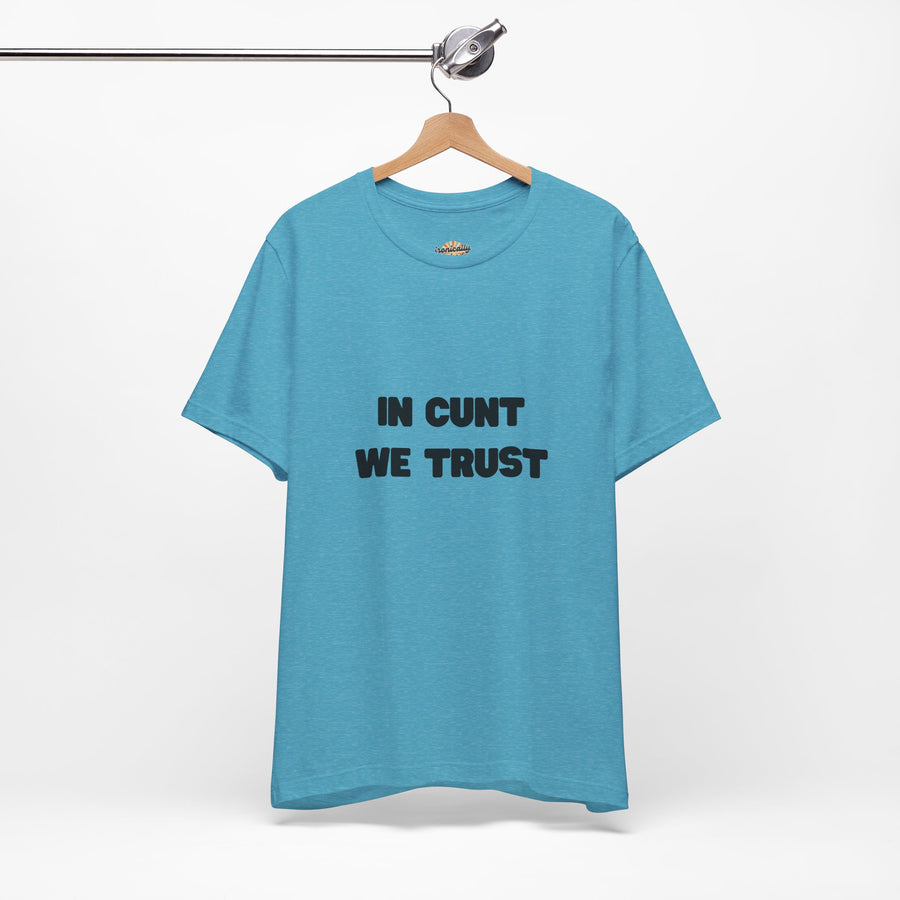 Graphic Tee — "In Cunt We Trust" Bold Statement T-Shirt