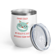 I'm Not Crazy Wonderland Wine Tumbler - Stainless Steel 12oz