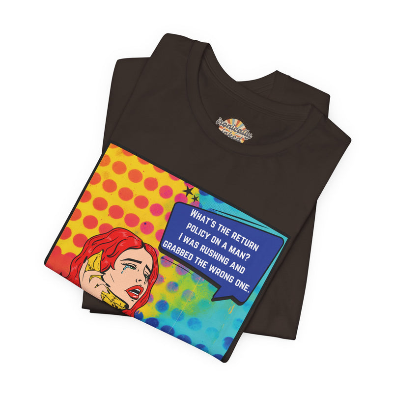 Retro Pop Art Tee — "What's the Return Policy on a Man? I Was Rushing and Grabbed the Wrong One" T-Shirt