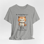 Sassy Cat T-Shirt — "It’s Not Just My Face, I Really Don’t Like You" Graphic Tee