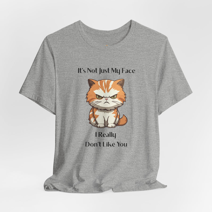 Sassy Cat T-Shirt — "It’s Not Just My Face, I Really Don’t Like You" Graphic Tee