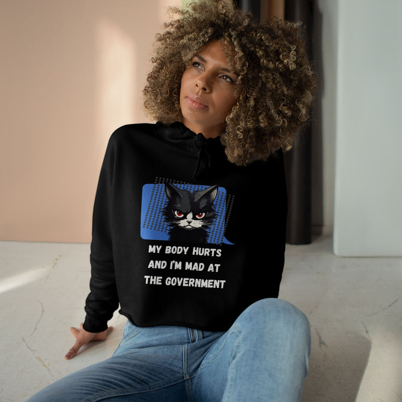 Crop Hoodie — Sassy Cat Graphic “My Body Hurts and I’m Mad at the Government” Hooded Sweatshirt
