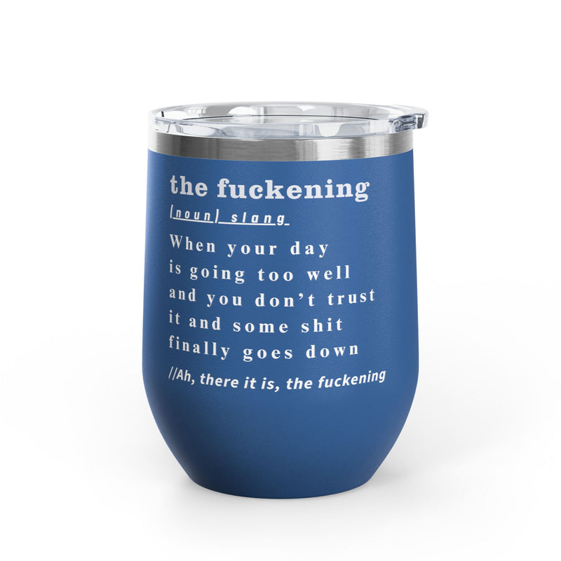 12oz Wine Tumbler — "the fuckening" Definition Outdoor Wine Cup Pairs Perfectly with Patio Day Drinking