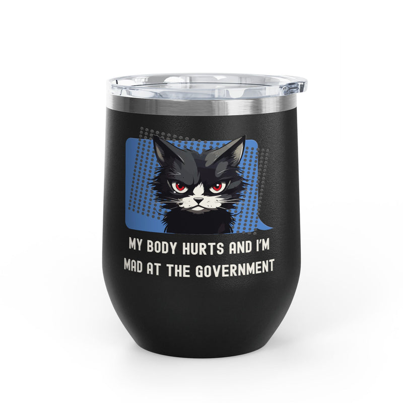 "My Body Hurts and I'm Mad at the Government" Sassy Cat Insulated Wine Tumbler - Stainless Steel 12oz