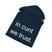 Statement Hoodie — "In Cunt We Trust" Hooded Sweatshirt