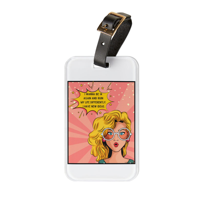 Retro Pop Art Luggage Tag — "I wanna be 14 again and ruin my life differently I have new ideas"