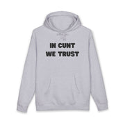 Statement Hoodie — "In Cunt We Trust" Hooded Sweatshirt