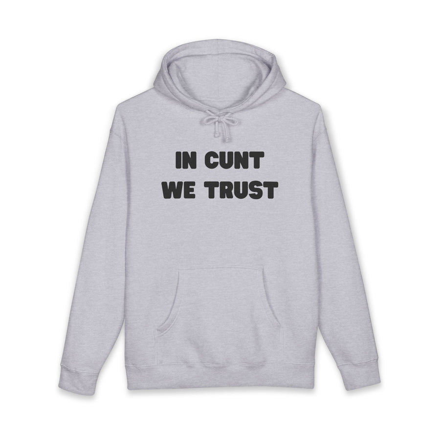 Statement Hoodie — "In Cunt We Trust" Hooded Sweatshirt