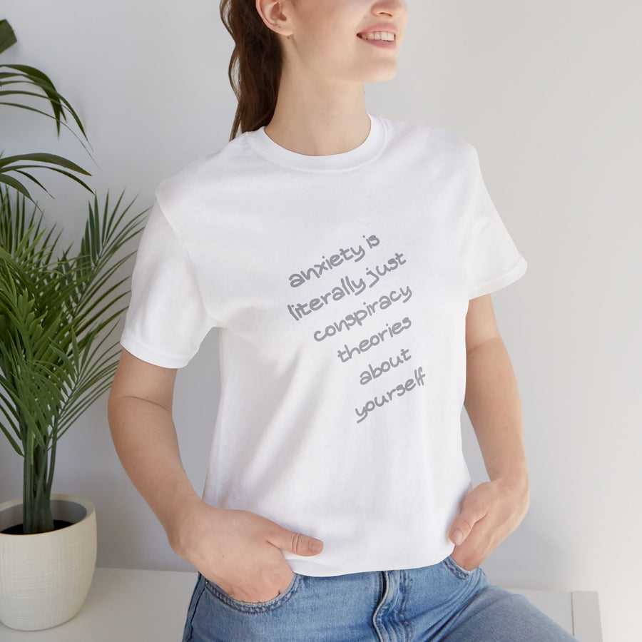 Graphic Tee - "Anxiety Is Literally Just Conspiracy Theories About Yourself" T-Shirt