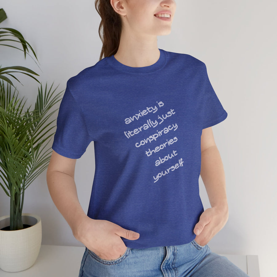 Graphic Tee - "Anxiety Is Literally Just Conspiracy Theories About Yourself" T-Shirt