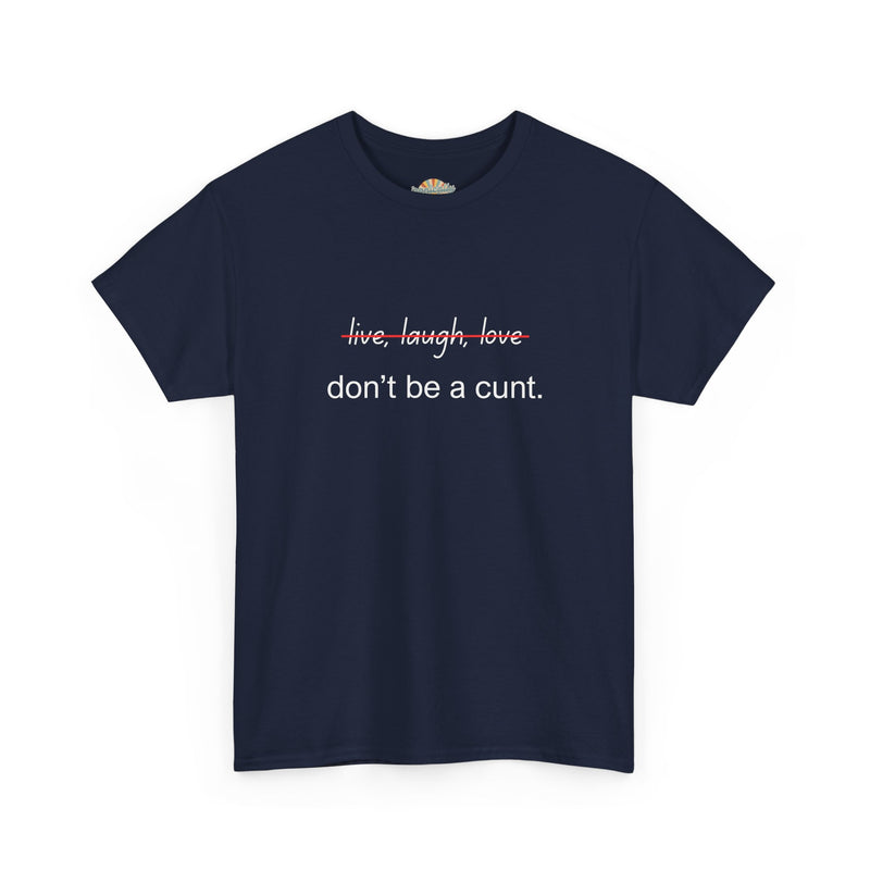 Graphic Tee — “live, laugh, love” Crossed Out, “don’t be a cunt.”