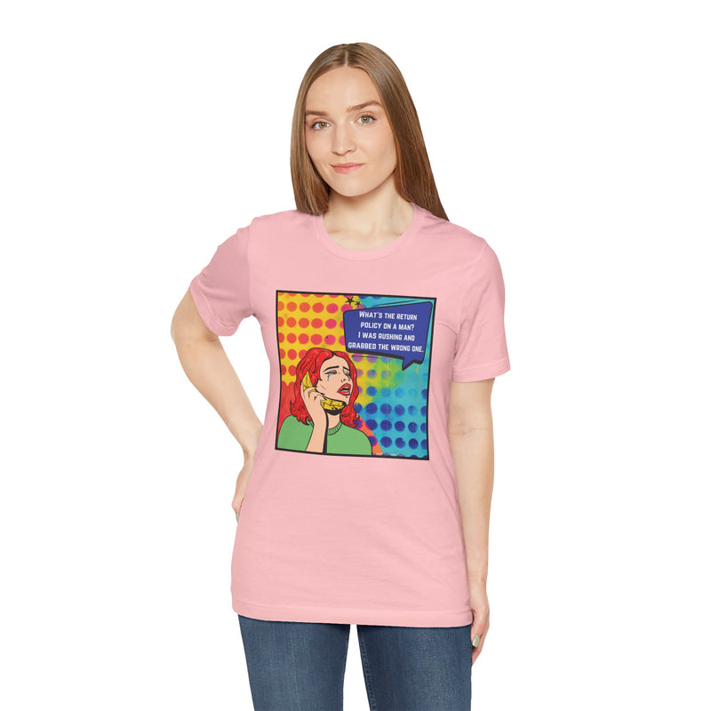 Retro Pop Art Tee — "What's the Return Policy on a Man? I Was Rushing and Grabbed the Wrong One" T-Shirt