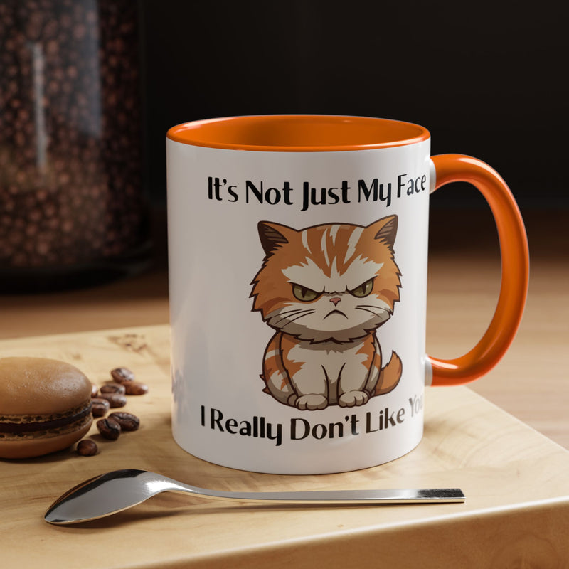 Ceramic Coffee or Tea Mug — "It's Not Just My Face, I Really Don't Like You" Sassy Cat Accent Mug