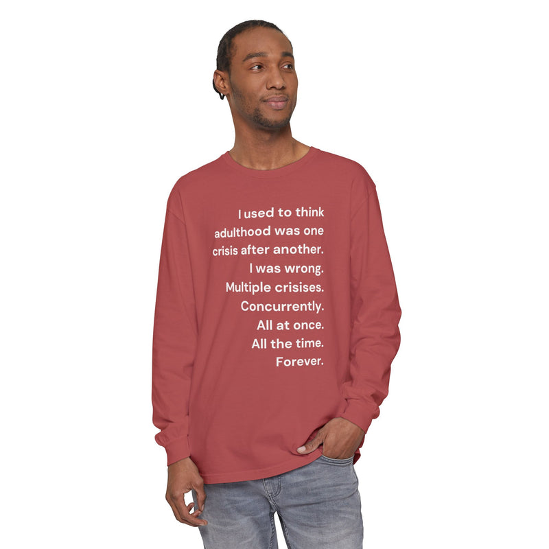 Long Sleeve Tee — “I used to think adulthood was one crisis after another…” Text Graphic