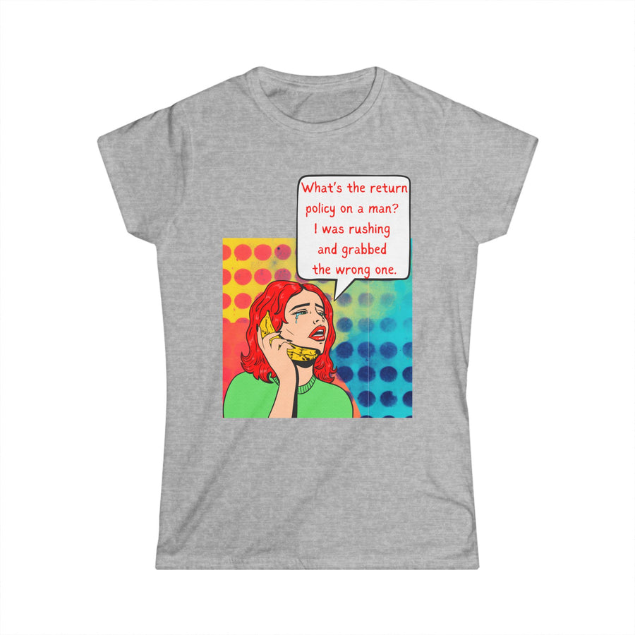 Return Policy on a Man - Women's Softstyle Tee