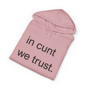 Statement Hoodie — "In Cunt We Trust" Hooded Sweatshirt