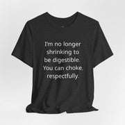 T‑Shirt — “I’m no longer shrinking to be digestible. You can choke, respectfully.” Statement Tee