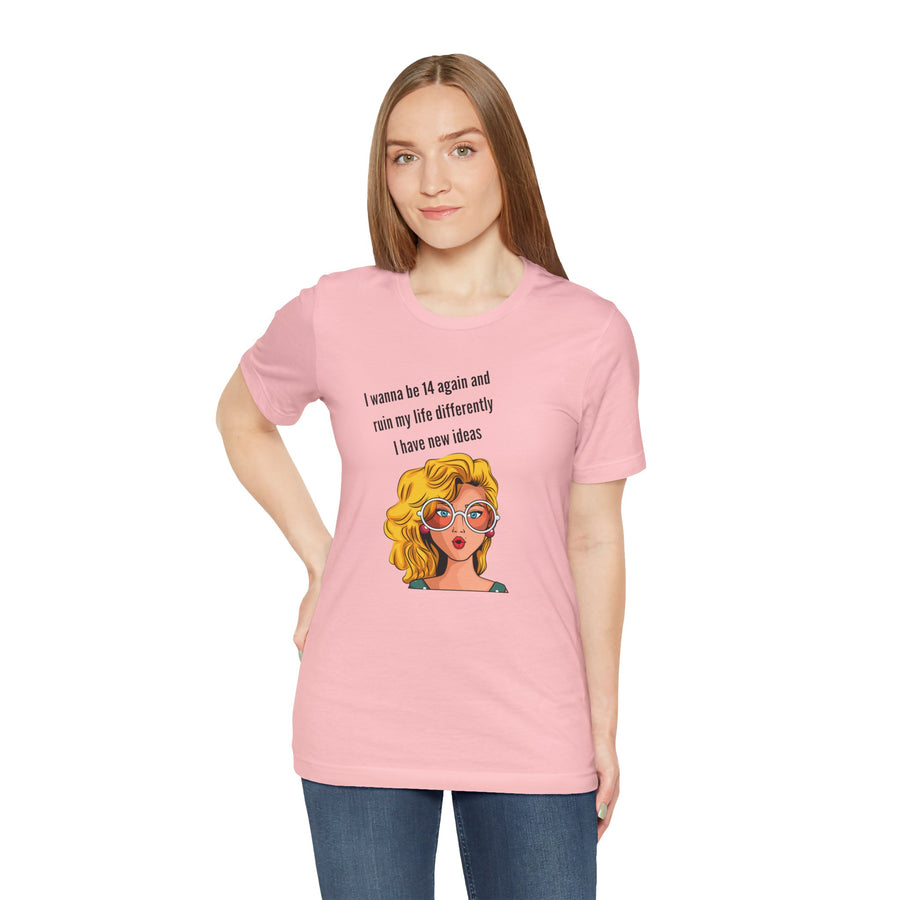 Pop Art Tee – "I Wanna Be 14 Again and Ruin My Life Differently" Retro Graphic T-Shirt