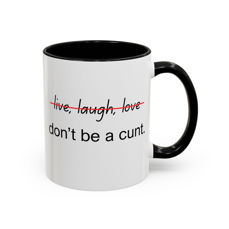 Accent Coffee or Tea Mug — “Live, Laugh, Love” Crossed Out: "Don’t Be a Cunt"