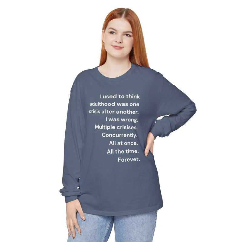 Long Sleeve Tee — “I used to think adulthood was one crisis after another…” Text Graphic