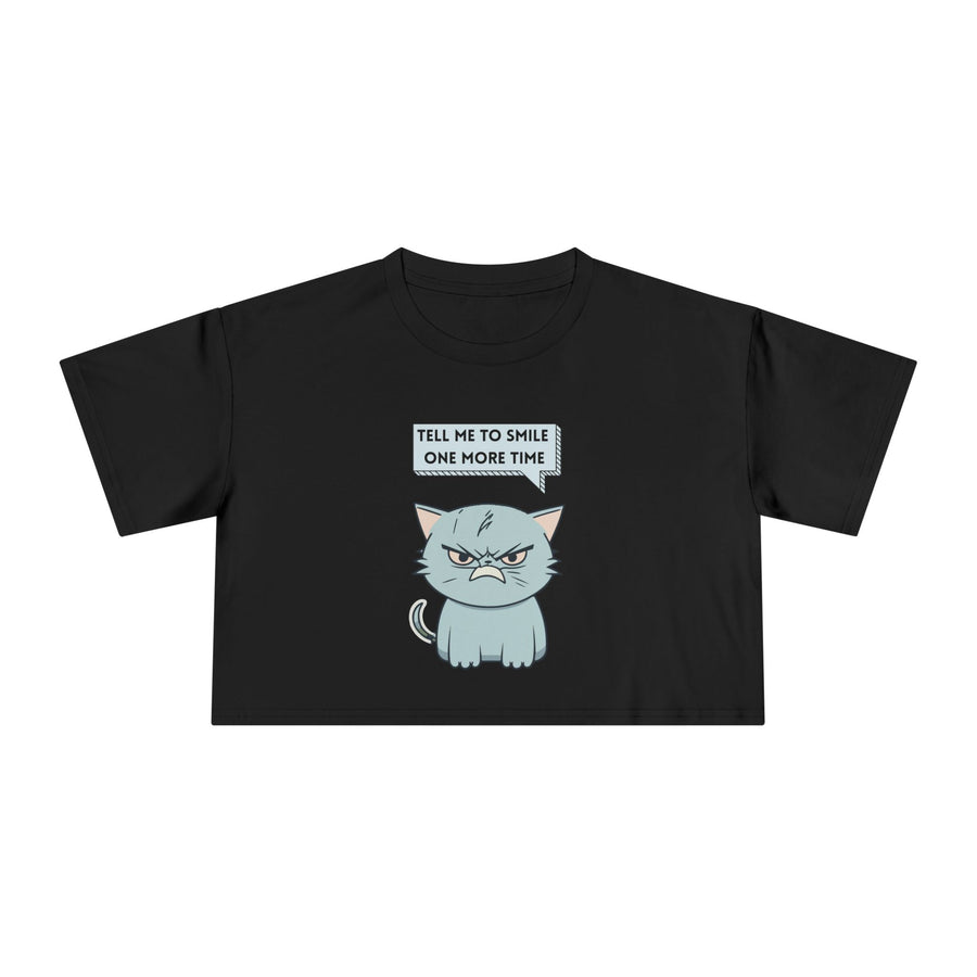 Sassy Cat Crop Tee — "Tell Me To Smile One More Time"  Women's T-Shirt Top