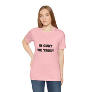 Graphic Tee — "In Cunt We Trust" Bold Statement T-Shirt