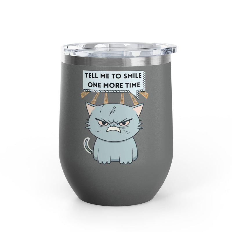 "Tell Me to Smile One More Time" Sassy Cat Insulated Wine Tumbler - Stainless Steel 12oz