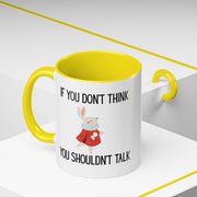 Coffee Mug — "If You Don't Think You Shouldn't Talk" Cute Rabbit Accent Mug