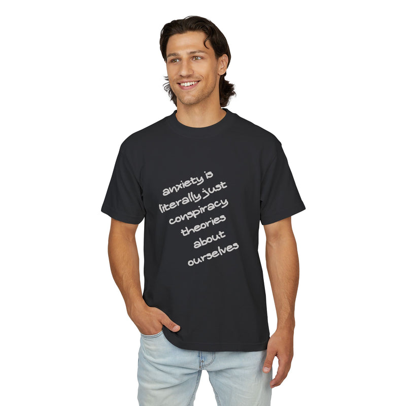 Garment Dyed Urban Heavy Tee "Anxiety is Literally Just Conspiracy Theories About Ourselves"