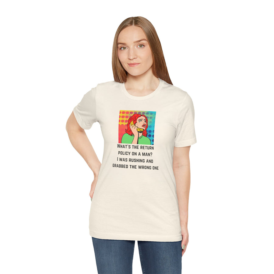 Pop Art Tee — "What's the Return Policy on a Man? I Was Rushing and Grabbed the Wrong One" T-Shirt