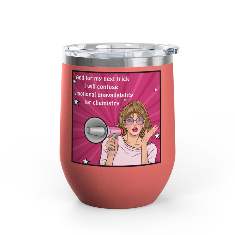 Pop Art Wine Tumbler — “And for My Next Trick I Will Confuse Emotional Unavailability for Chemistry”
