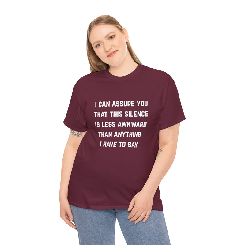 Minimalist Text Statement Tee — "I Can Assure You That This Silence Is Less Awkward Than Anything I Have to Say" Graphic T-shirt