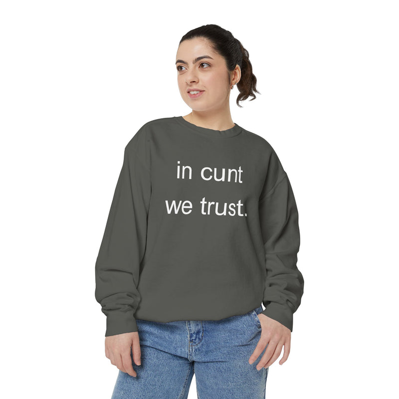 Graphic Sweatshirt — “in cunt we trust.” Bold Provocative Slogan Pullover