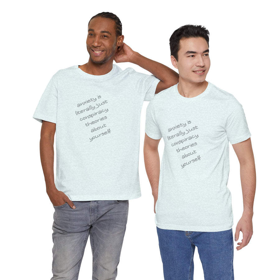 Graphic Tee - "Anxiety Is Literally Just Conspiracy Theories About Yourself" T-Shirt
