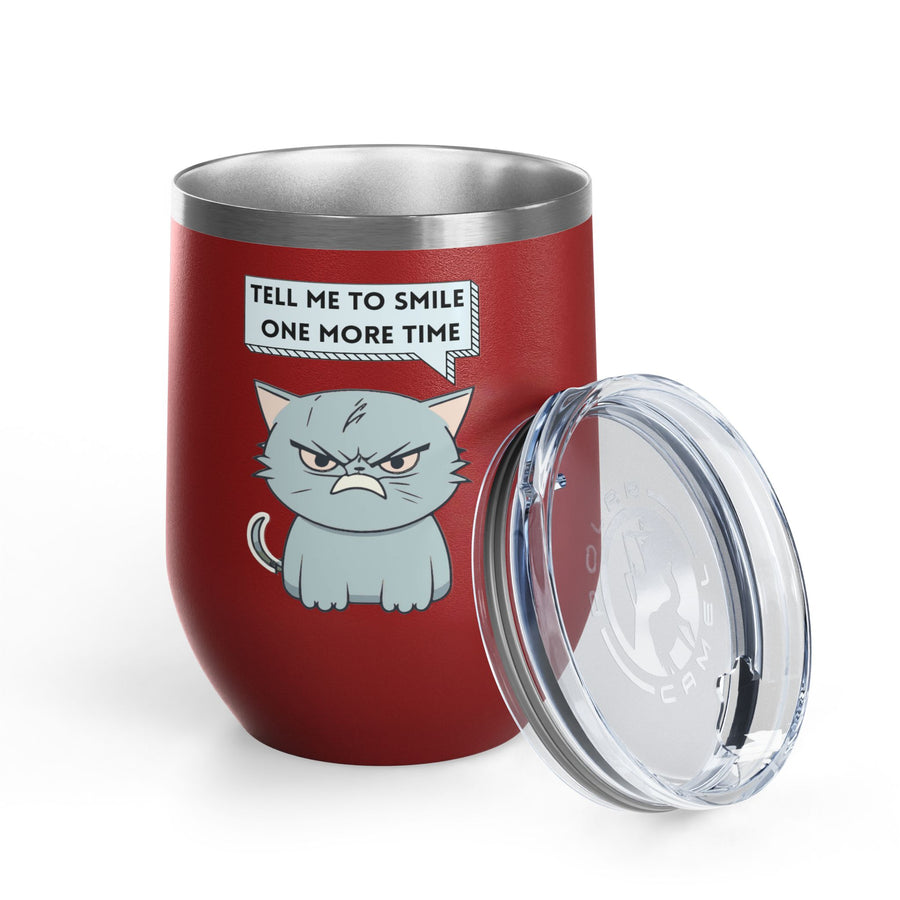 "Tell Me to Smile One More Time" Sassy Cat Wine Tumbler - Stainless Steel 12oz