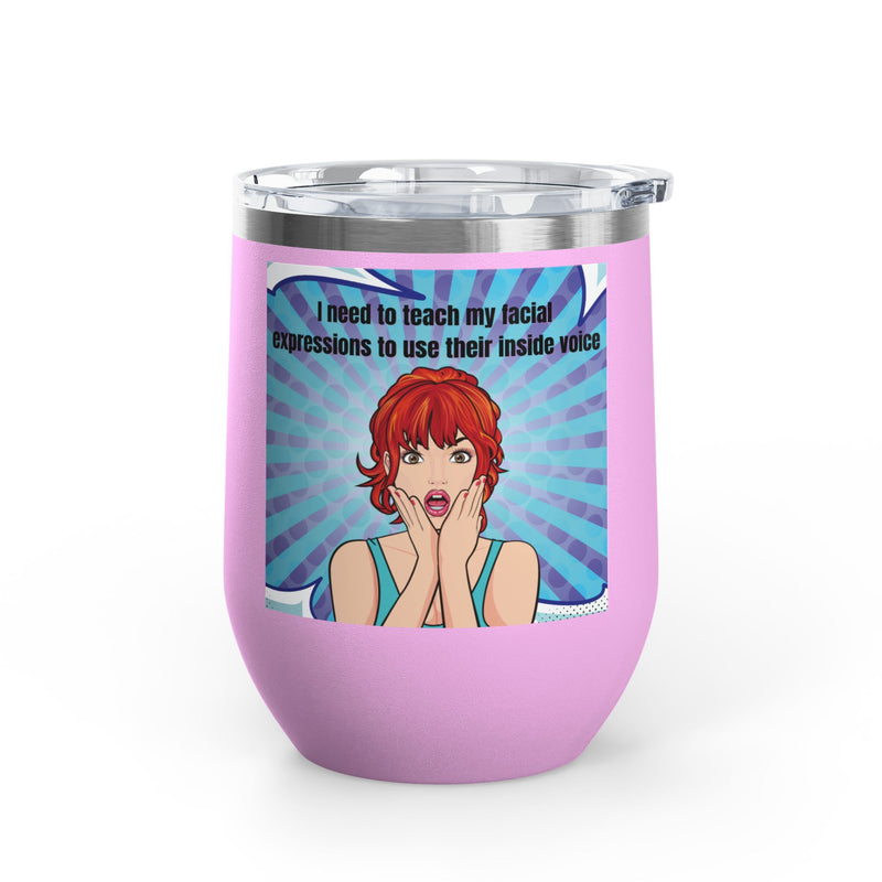 Retro Pop Art - "I Need to Teach My Facial Expressions to Use Their Inside Voice" Stainless Steel 12oz Insulated Wine Tumbler