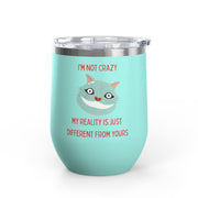 I'm Not Crazy Wonderland Wine Tumbler - Stainless Steel 12oz