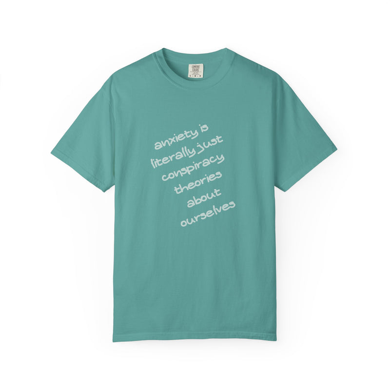 Graphic T-shirt "Anxiety Is Literally Just Conspiracy Theories About Ourselves" Tee
