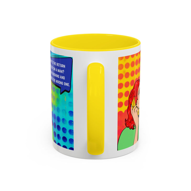 Coffee or Tea Mug — Pop Art Woman “What’s the return policy on a man? I was rushing and grabbed the wrong one.”
