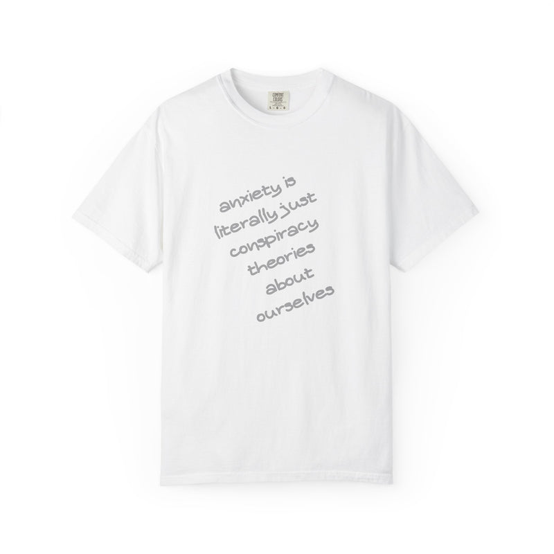 Graphic T-shirt "Anxiety Is Literally Just Conspiracy Theories About Ourselves" Tee