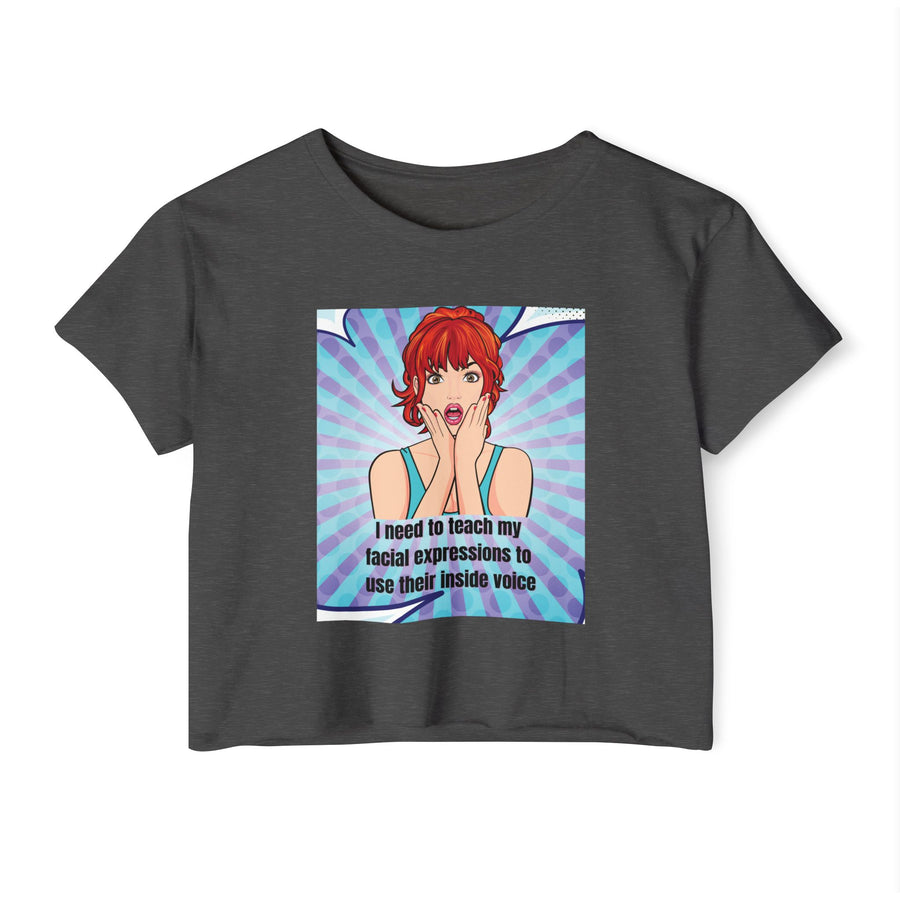 Festival Crop Top T-shirt — "I Need to Teach My Facial Expressions to Use Their Inside Voice" Pop Art Graphic Tee
