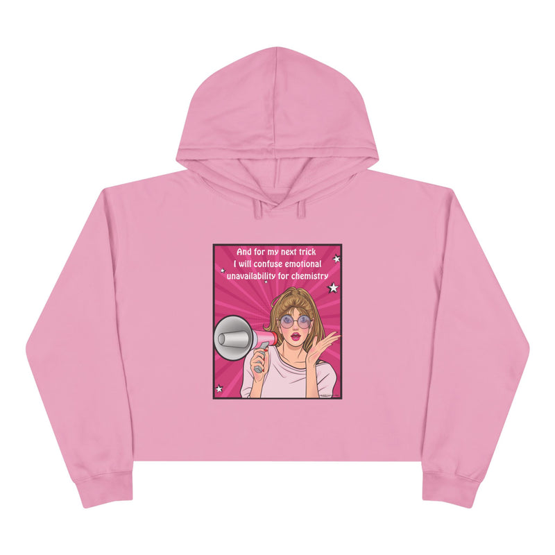 Crop Hoodie "And for my Next Trick I will Confuse Emotional Unavailability for Chemistry" Pop Art Hooded Sweatshirt