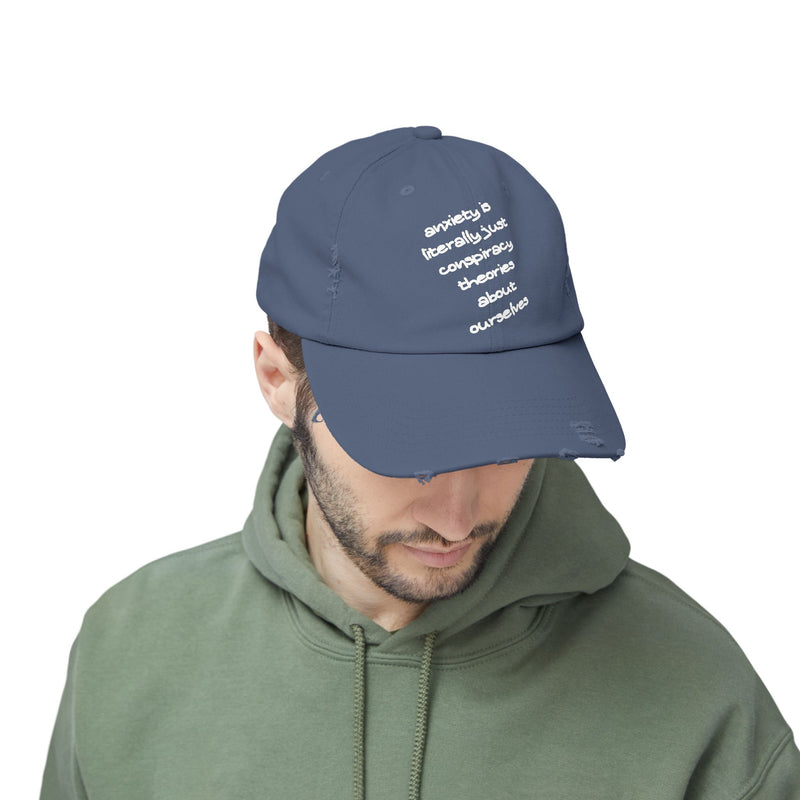 Distressed Dad Hat — “Anxiety Is Literally Just Conspiracy Theories About Ourselves” Baseball Cap