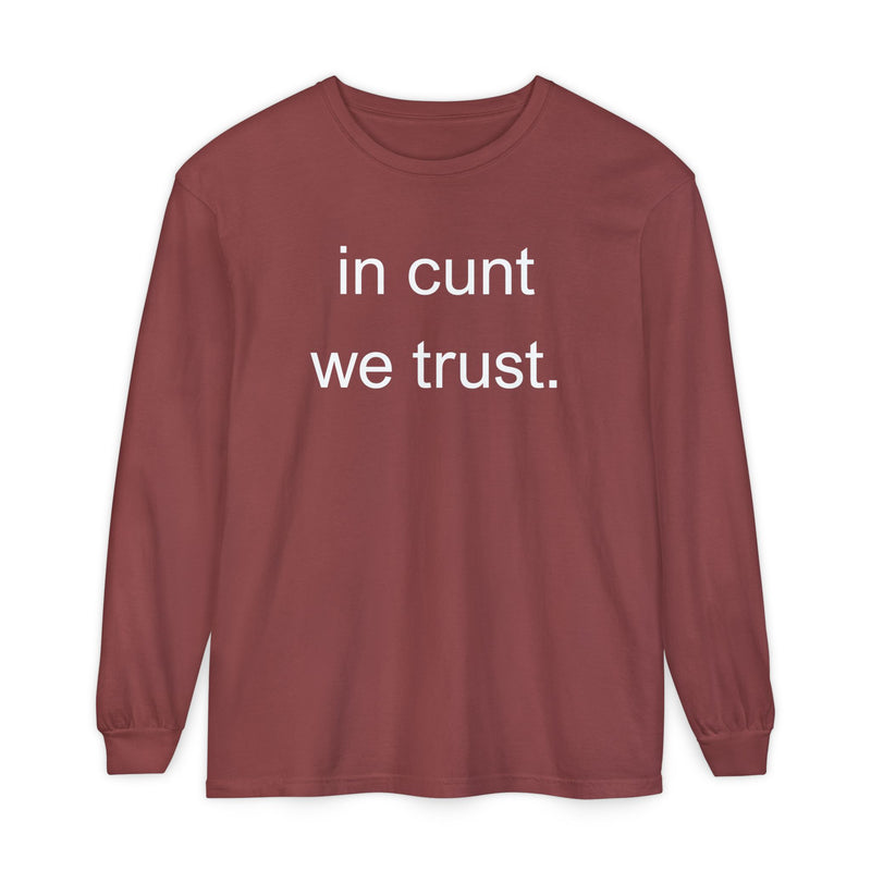 Long Sleeve Shirt — “In Cunt We Trust.” Statement Tee